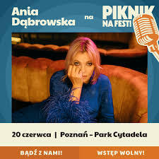 „Piknik na Fest” Ania Dąbrowska 20 czerwca Poznań – Park Cytadela 